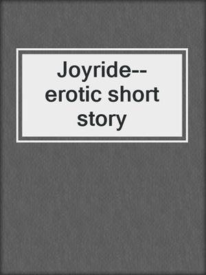 cover image of Joyride--erotic short story
