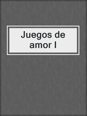 cover image of Juegos de amor I