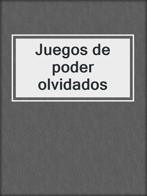 cover image of Juegos de poder olvidados