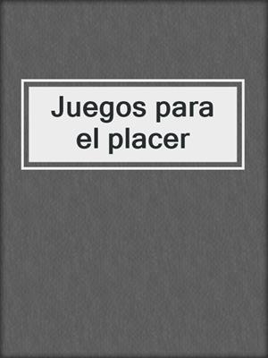 cover image of Juegos para el placer