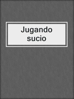 cover image of Jugando sucio