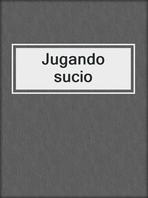 cover image of Jugando sucio