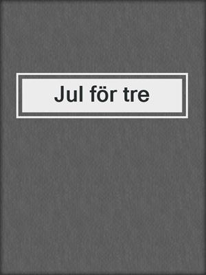 cover image of Jul för tre