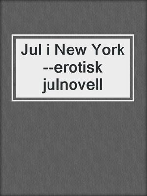 cover image of Jul i New York--erotisk julnovell