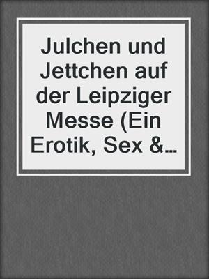 Julchen und Jettchen auf der Leipziger Messe (Ein Erotik, Sex & Porno Klassiker)