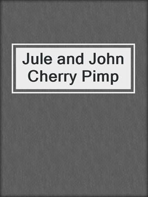 cover image of Jule and John Cherry Pimp