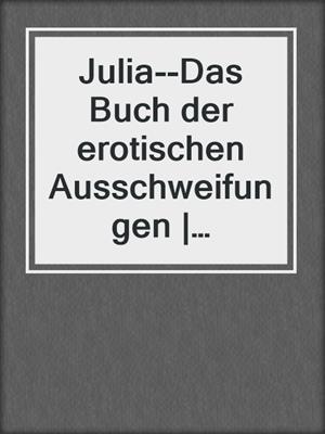 cover image of Julia--Das Buch der erotischen Ausschweifungen | Erotischer SM-Roman