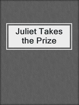 cover image of Juliet Takes the Prize