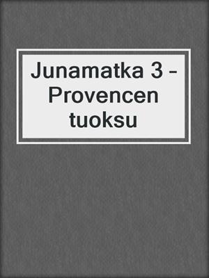 cover image of Junamatka 3 – Provencen tuoksu