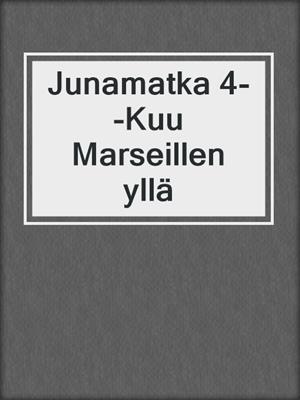 cover image of Junamatka 4--Kuu Marseillen yllä
