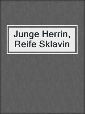 cover image of Junge Herrin, Reife Sklavin