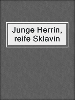 cover image of Junge Herrin, reife Sklavin