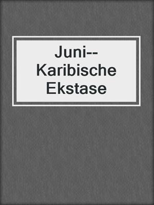 cover image of Juni--Karibische Ekstase