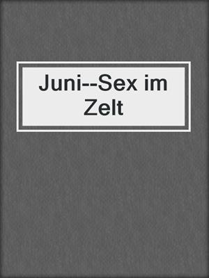 Juni--Sex im Zelt