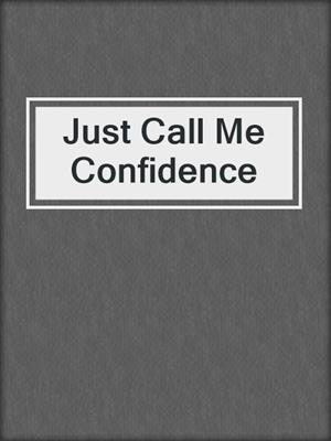 cover image of Just Call Me Confidence