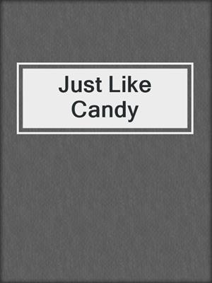 cover image of Just Like Candy