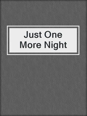 cover image of Just One More Night