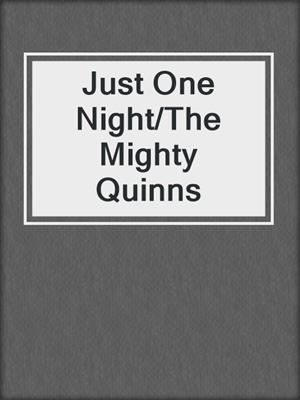 cover image of Just One Night/The Mighty Quinns