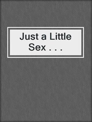 cover image of Just a Little Sex . . .