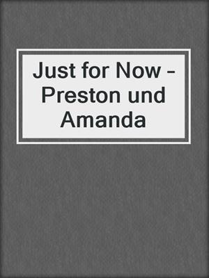 cover image of Just for Now – Preston und Amanda