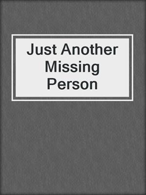 cover image of Just Another Missing Person