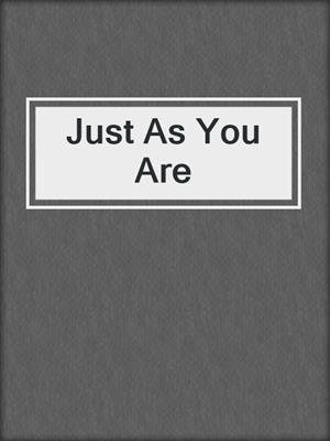 cover image of Just As You Are
