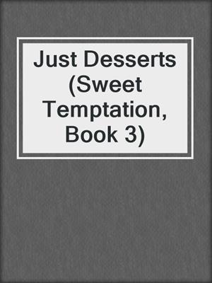 cover image of Just Desserts (Sweet Temptation, Book 3)