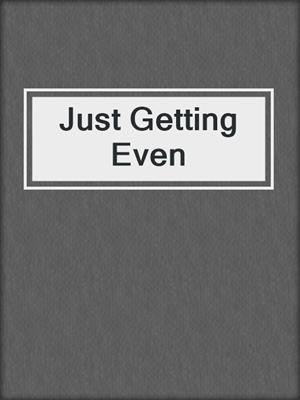 cover image of Just Getting Even