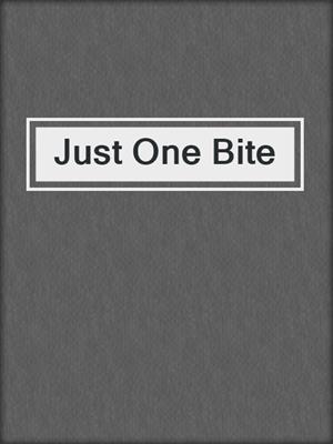 cover image of Just One Bite