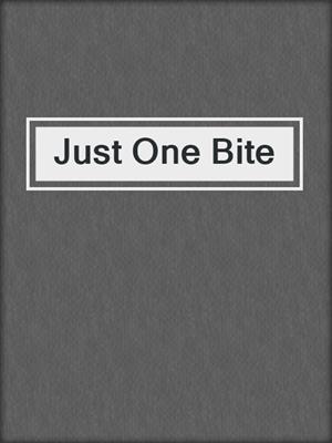 cover image of Just One Bite