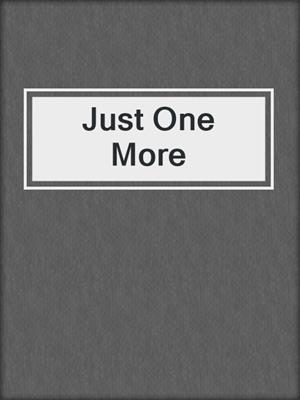 cover image of Just One More