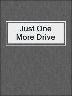 cover image of Just One More Drive