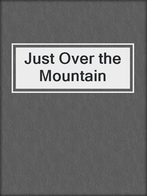 cover image of Just Over the Mountain