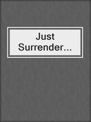 cover image of Just Surrender...