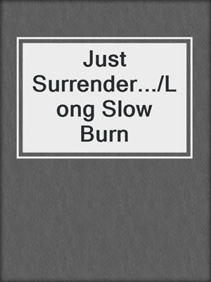 cover image of Just Surrender.../Long Slow Burn
