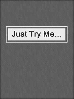 cover image of Just Try Me...