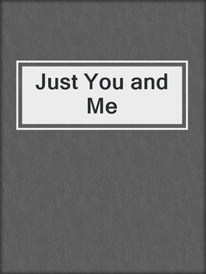 Just You and Me