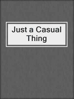 cover image of Just a Casual Thing