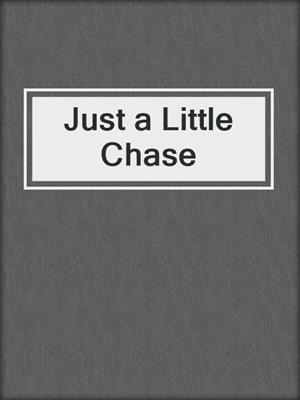 cover image of Just a Little Chase