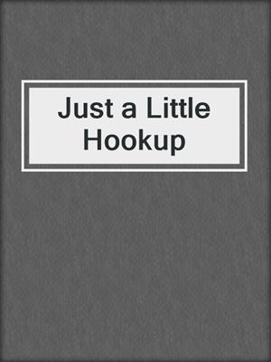 cover image of Just a Little Hookup