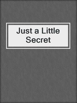 Just a Little Secret