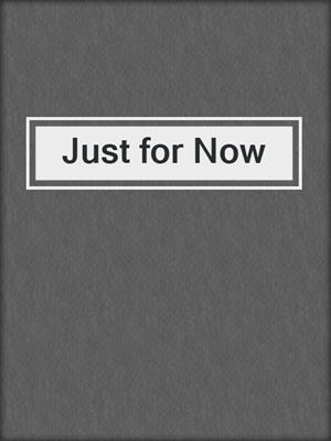 Just for Now