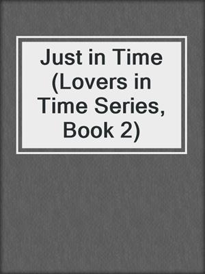 cover image of Just in Time (Lovers in Time Series, Book 2)