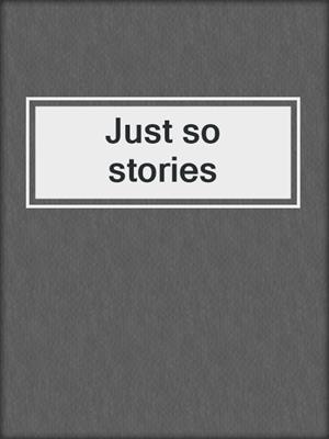 Just so stories