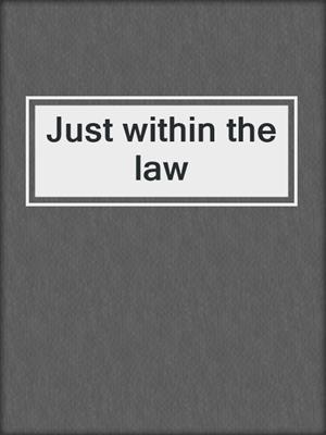 Just within the law