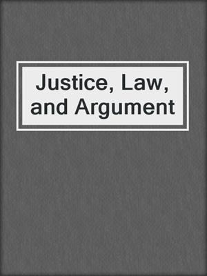 Justice, Law, and Argument