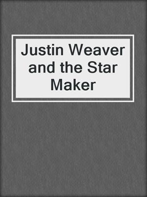 cover image of Justin Weaver and the Star Maker