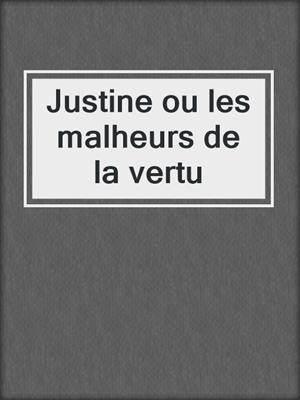 cover image of Justine ou les malheurs de la vertu