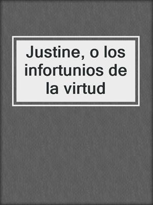 cover image of Justine, o los infortunios de la virtud