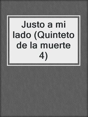 cover image of Justo a mi lado (Quinteto de la muerte 4)